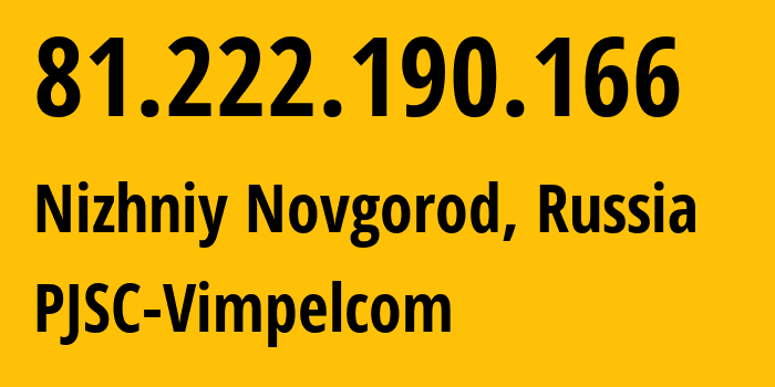 IP-адрес 81.222.190.166 (Нижний Новгород, Нижегородская Область, Россия) определить местоположение, координаты на карте, ISP провайдер AS16345 PJSC-Vimpelcom // кто провайдер айпи-адреса 81.222.190.166