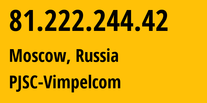 IP address 81.222.244.42 (Moscow, Moscow, Russia) get location, coordinates on map, ISP provider AS3216 PJSC-Vimpelcom // who is provider of ip address 81.222.244.42, whose IP address