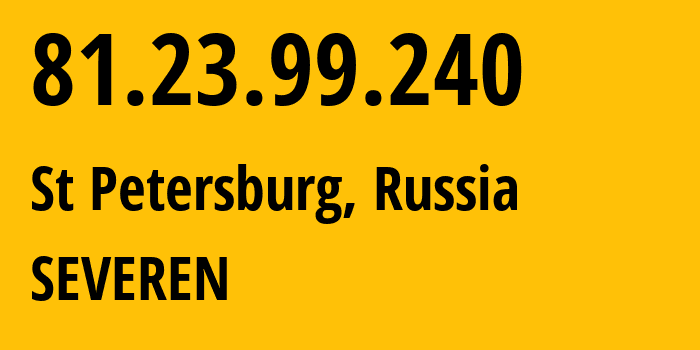 IP address 81.23.99.240 (St Petersburg, St.-Petersburg, Russia) get location, coordinates on map, ISP provider AS24739 SEVEREN // who is provider of ip address 81.23.99.240, whose IP address