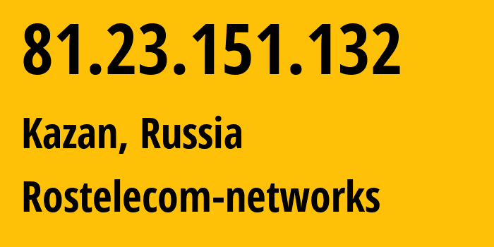 IP-адрес 81.23.151.132 (Казань, Татарстан, Россия) определить местоположение, координаты на карте, ISP провайдер AS12389 Rostelecom-networks // кто провайдер айпи-адреса 81.23.151.132