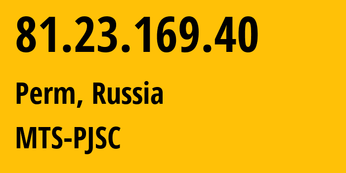 IP address 81.23.169.40 (Perm, Perm Krai, Russia) get location, coordinates on map, ISP provider AS15640 MTS-PJSC // who is provider of ip address 81.23.169.40, whose IP address