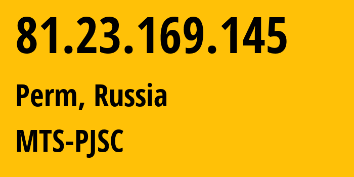 IP-адрес 81.23.169.145 (Пермь, Пермский край, Россия) определить местоположение, координаты на карте, ISP провайдер AS15640 MTS-PJSC // кто провайдер айпи-адреса 81.23.169.145