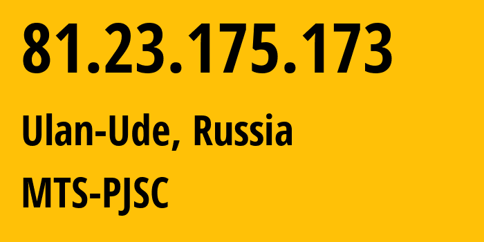 IP address 81.23.175.173 (Ulan-Ude, Buryatiya Republic, Russia) get location, coordinates on map, ISP provider AS39811 MTS-PJSC // who is provider of ip address 81.23.175.173, whose IP address