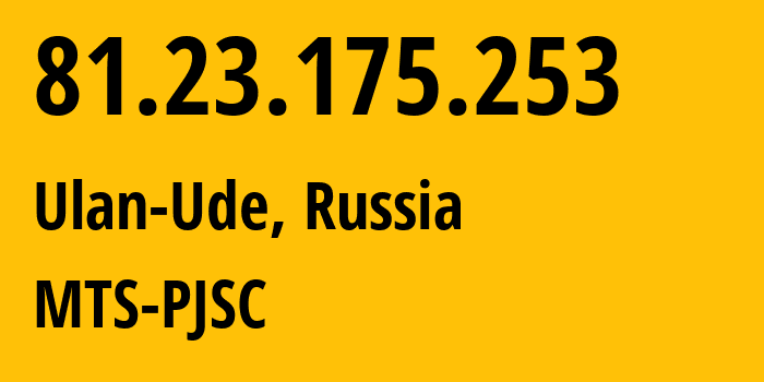 IP-адрес 81.23.175.253 (Улан-Удэ, Бурятия, Россия) определить местоположение, координаты на карте, ISP провайдер AS39811 MTS-PJSC // кто провайдер айпи-адреса 81.23.175.253