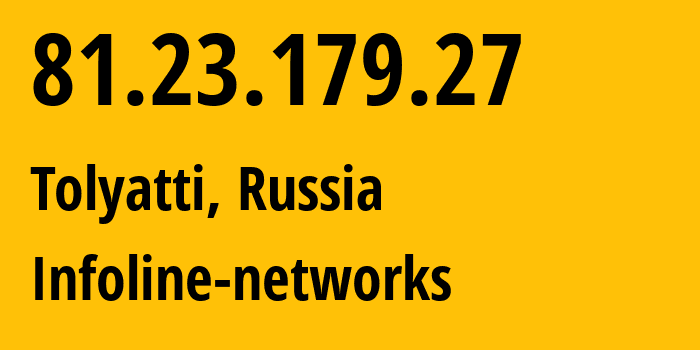 IP address 81.23.179.27 (Tolyatti, Samara Oblast, Russia) get location, coordinates on map, ISP provider AS8416 Infoline-networks // who is provider of ip address 81.23.179.27, whose IP address