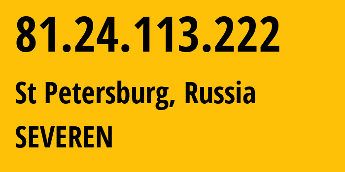 IP address 81.24.113.222 (St Petersburg, St.-Petersburg, Russia) get location, coordinates on map, ISP provider AS24739 SEVEREN // who is provider of ip address 81.24.113.222, whose IP address