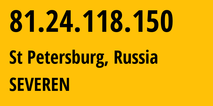 IP address 81.24.118.150 (St Petersburg, St.-Petersburg, Russia) get location, coordinates on map, ISP provider AS24739 SEVEREN // who is provider of ip address 81.24.118.150, whose IP address