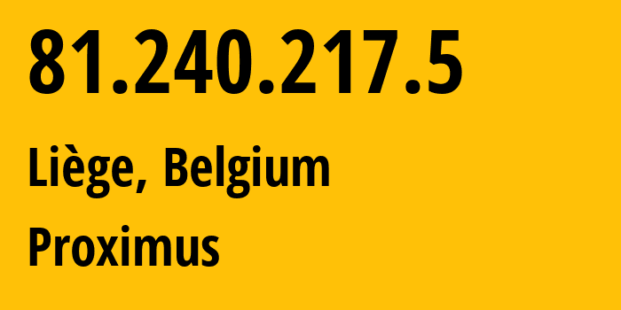 IP address 81.240.217.5 (Liège, Wallonia, Belgium) get location, coordinates on map, ISP provider AS5432 Proximus // who is provider of ip address 81.240.217.5, whose IP address