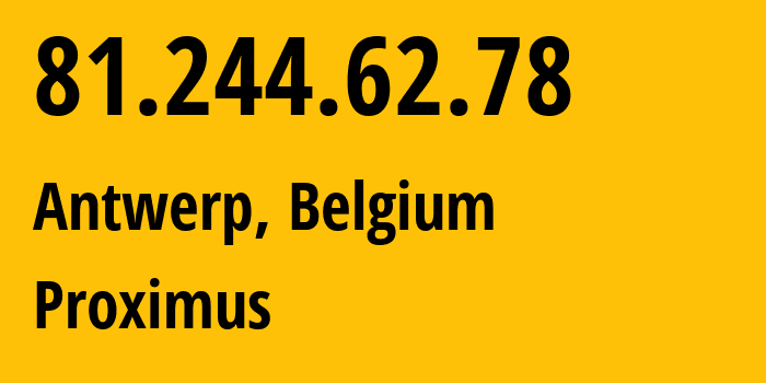 IP address 81.244.62.78 (Antwerp, Flanders, Belgium) get location, coordinates on map, ISP provider AS5432 Proximus // who is provider of ip address 81.244.62.78, whose IP address