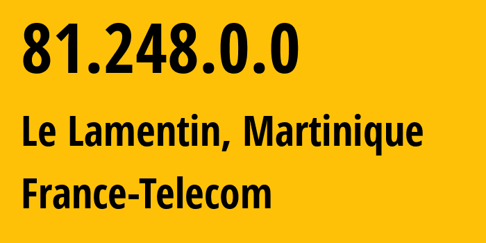 IP address 81.248.0.0 (Le Lamentin, Martinique, Martinique) get location, coordinates on map, ISP provider AS3215 France-Telecom // who is provider of ip address 81.248.0.0, whose IP address