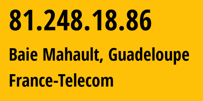 IP-адрес 81.248.18.86 (Baie Mahault, Guadeloupe, Гваделупа) определить местоположение, координаты на карте, ISP провайдер AS3215 France-Telecom // кто провайдер айпи-адреса 81.248.18.86