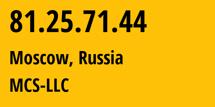 IP address 81.25.71.44 (Moscow, Moscow, Russia) get location, coordinates on map, ISP provider AS47204 MCS-LLC // who is provider of ip address 81.25.71.44, whose IP address