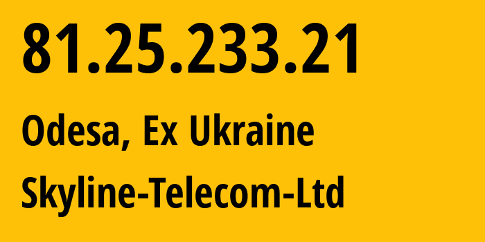 IP address 81.25.233.21 (Odesa, Odessa, Ex Ukraine) get location, coordinates on map, ISP provider AS15595 Skyline-Telecom-Ltd // who is provider of ip address 81.25.233.21, whose IP address