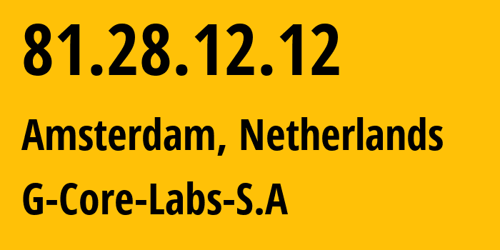 IP address 81.28.12.12 (Amsterdam, North Holland, Netherlands) get location, coordinates on map, ISP provider AS199524 G-Core-Labs-S.A // who is provider of ip address 81.28.12.12, whose IP address