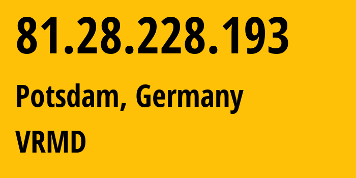 IP-адрес 81.28.228.193 (Потсдам, Бранденбург, Германия) определить местоположение, координаты на карте, ISP провайдер AS29014 VRMD // кто провайдер айпи-адреса 81.28.228.193