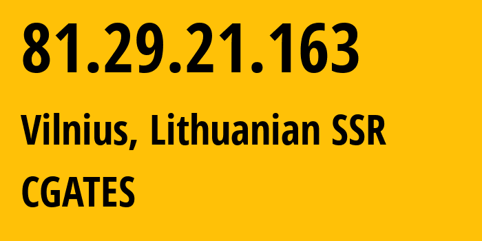 IP-адрес 81.29.21.163 (Вильнюс, Вильнюсский уезд, Литовская ССР) определить местоположение, координаты на карте, ISP провайдер AS21412 CGATES // кто провайдер айпи-адреса 81.29.21.163