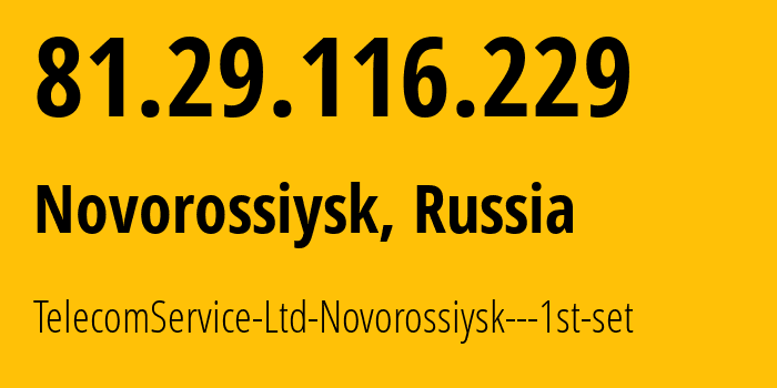 IP-адрес 81.29.116.229 (Новороссийск, Краснодарский край, Россия) определить местоположение, координаты на карте, ISP провайдер AS39740 TelecomService-Ltd-Novorossiysk---1st-set // кто провайдер айпи-адреса 81.29.116.229