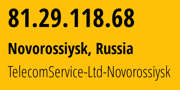 IP address 81.29.118.68 (Novorossiysk, Krasnodar Krai, Russia) get location, coordinates on map, ISP provider AS39740 TelecomService-Ltd-Novorossiysk // who is provider of ip address 81.29.118.68, whose IP address