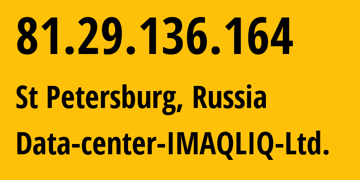 IP address 81.29.136.164 (St Petersburg, St.-Petersburg, Russia) get location, coordinates on map, ISP provider AS12555 Data-center-IMAQLIQ-Ltd. // who is provider of ip address 81.29.136.164, whose IP address