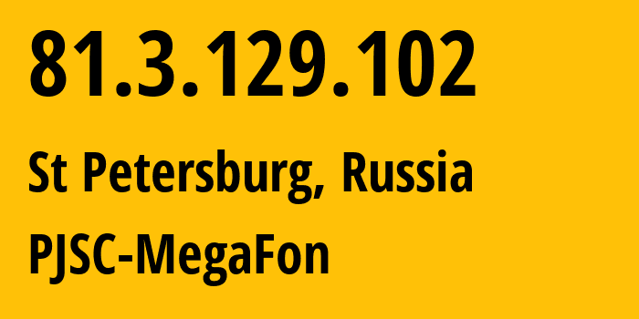 IP-адрес 81.3.129.102 (Санкт-Петербург, Санкт-Петербург, Россия) определить местоположение, координаты на карте, ISP провайдер AS20632 PJSC-MegaFon // кто провайдер айпи-адреса 81.3.129.102