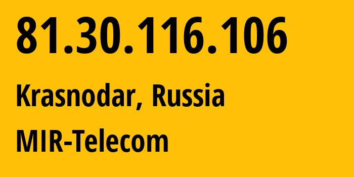 IP-адрес 81.30.116.106 (Краснодар, Краснодарский край, Россия) определить местоположение, координаты на карте, ISP провайдер AS48129 MIR-Telecom // кто провайдер айпи-адреса 81.30.116.106