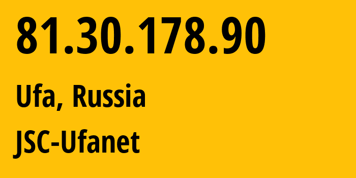 IP address 81.30.178.90 (Ufa, Bashkortostan Republic, Russia) get location, coordinates on map, ISP provider AS24955 JSC-Ufanet // who is provider of ip address 81.30.178.90, whose IP address