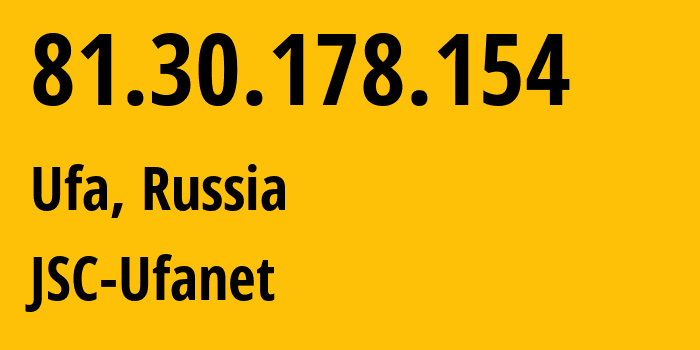 IP address 81.30.178.154 (Ufa, Bashkortostan Republic, Russia) get location, coordinates on map, ISP provider AS24955 JSC-Ufanet // who is provider of ip address 81.30.178.154, whose IP address