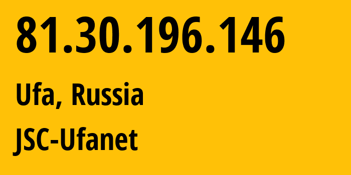 IP-адрес 81.30.196.146 (Уфа, Башкортостан, Россия) определить местоположение, координаты на карте, ISP провайдер AS24955 JSC-Ufanet // кто провайдер айпи-адреса 81.30.196.146