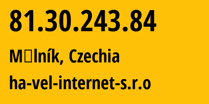 IP-адрес 81.30.243.84 (Мельник, Среднечешский край, Чехия) определить местоположение, координаты на карте, ISP провайдер AS15935 ha-vel-internet-s.r.o // кто провайдер айпи-адреса 81.30.243.84