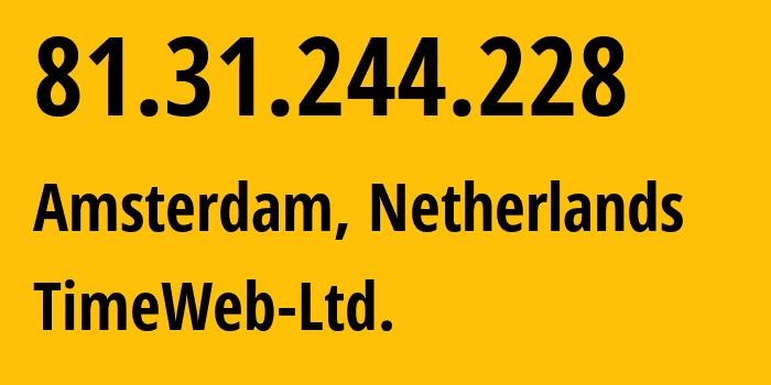 IP-адрес 81.31.244.228 (Амстердам, Северная Голландия, Нидерланды) определить местоположение, координаты на карте, ISP провайдер AS9123 TimeWeb-Ltd. // кто провайдер айпи-адреса 81.31.244.228