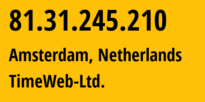 IP-адрес 81.31.245.210 (Амстердам, Северная Голландия, Нидерланды) определить местоположение, координаты на карте, ISP провайдер AS9123 TimeWeb-Ltd. // кто провайдер айпи-адреса 81.31.245.210