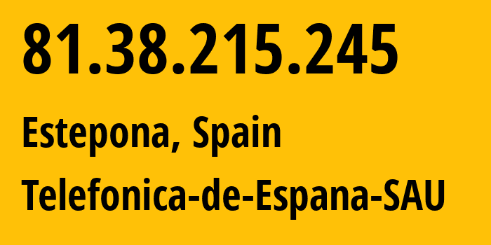 IP address 81.38.215.245 (Estepona, Andalusia, Spain) get location, coordinates on map, ISP provider AS3352 Telefonica-de-Espana-SAU // who is provider of ip address 81.38.215.245, whose IP address