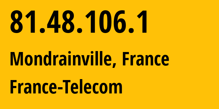 IP address 81.48.106.1 (Mondrainville, Normandy, France) get location, coordinates on map, ISP provider AS3215 France-Telecom // who is provider of ip address 81.48.106.1, whose IP address