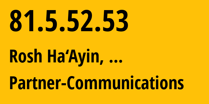 IP address 81.5.52.53 get location, coordinates on map, ISP provider AS12400 Partner-Communications // who is provider of ip address 81.5.52.53, whose IP address