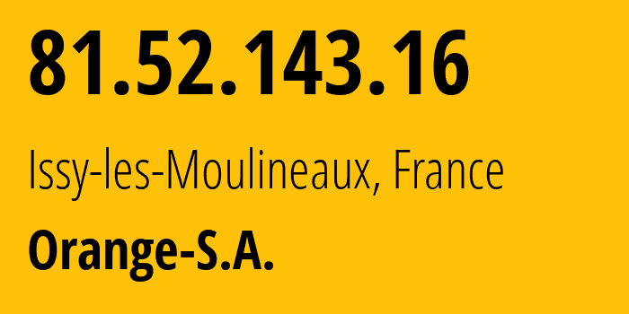 IP address 81.52.143.16 (Issy-les-Moulineaux, Île-de-France, France) get location, coordinates on map, ISP provider AS8891 Orange-S.A. // who is provider of ip address 81.52.143.16, whose IP address