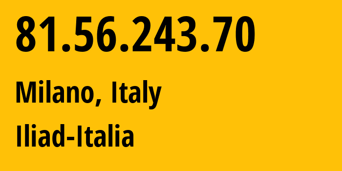 IP address 81.56.243.70 get location, coordinates on map, ISP provider AS29447 Iliad-Italia // who is provider of ip address 81.56.243.70, whose IP address