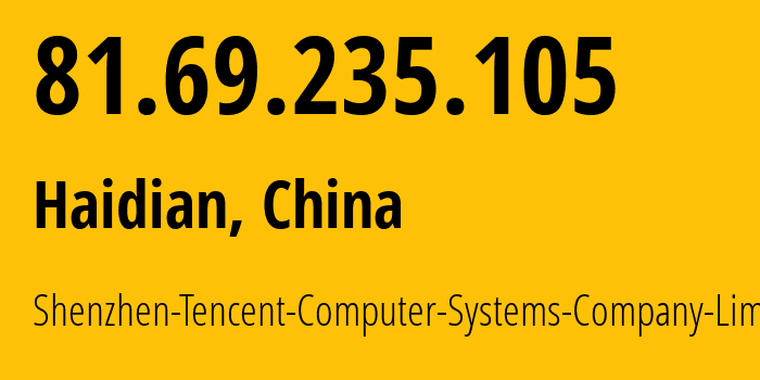 IP-адрес 81.69.235.105 (Haidian, Beijing, Китай) определить местоположение, координаты на карте, ISP провайдер AS45090 Shenzhen-Tencent-Computer-Systems-Company-Limited // кто провайдер айпи-адреса 81.69.235.105