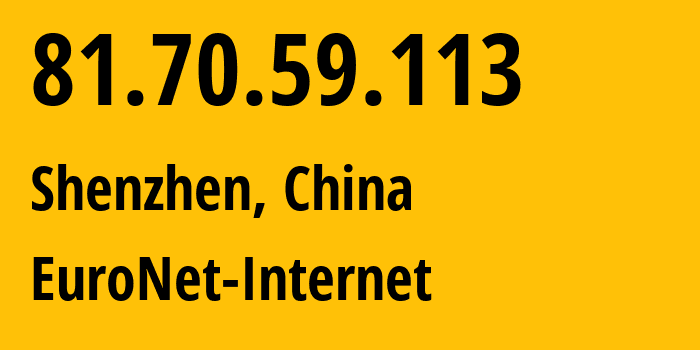 IP-адрес 81.70.59.113 (Шэньчжэнь, Guangdong, Китай) определить местоположение, координаты на карте, ISP провайдер AS45090 EuroNet-Internet // кто провайдер айпи-адреса 81.70.59.113