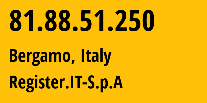 IP-адрес 81.88.51.250 (Бергамо, Lombardy, Италия) определить местоположение, координаты на карте, ISP провайдер AS39729 Register.IT-S.p.A // кто провайдер айпи-адреса 81.88.51.250