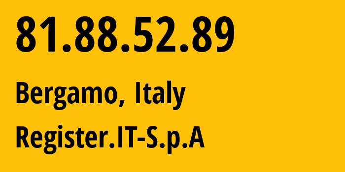 IP address 81.88.52.89 (Bergamo, Lombardy, Italy) get location, coordinates on map, ISP provider AS39729 Register.IT-S.p.A // who is provider of ip address 81.88.52.89, whose IP address