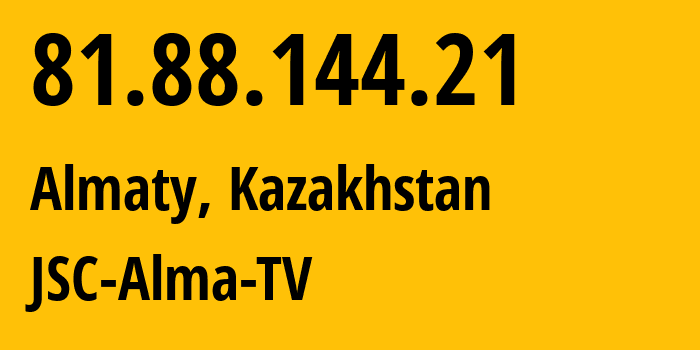 IP address 81.88.144.21 (Almaty, Almaty, Kazakhstan) get location, coordinates on map, ISP provider AS39824 JSC-Alma-TV // who is provider of ip address 81.88.144.21, whose IP address