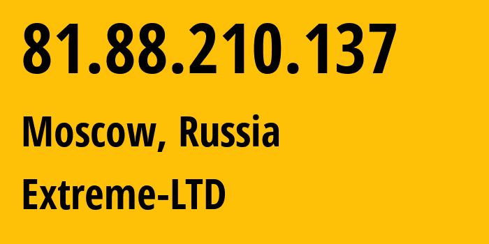 IP-адрес 81.88.210.137 (Москва, Москва, Россия) определить местоположение, координаты на карте, ISP провайдер AS39709 Extreme-LTD // кто провайдер айпи-адреса 81.88.210.137