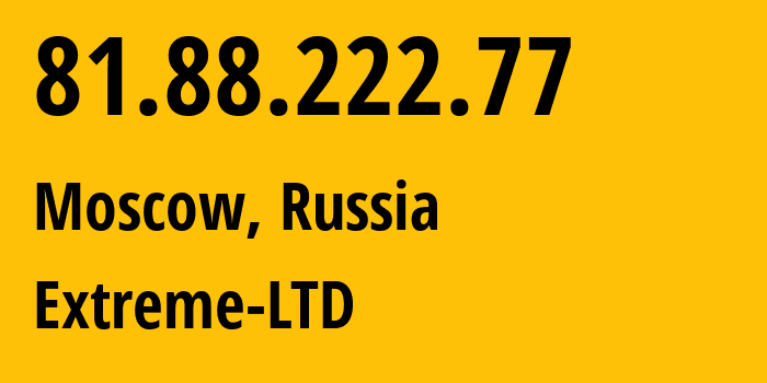 IP-адрес 81.88.222.77 (Москва, Москва, Россия) определить местоположение, координаты на карте, ISP провайдер AS39709 Extreme-LTD // кто провайдер айпи-адреса 81.88.222.77