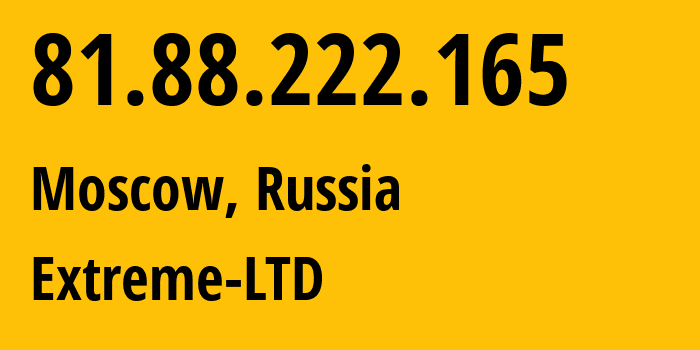 IP-адрес 81.88.222.165 (Москва, Москва, Россия) определить местоположение, координаты на карте, ISP провайдер AS39709 Extreme-LTD // кто провайдер айпи-адреса 81.88.222.165