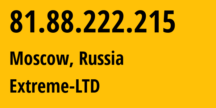 IP-адрес 81.88.222.215 (Москва, Москва, Россия) определить местоположение, координаты на карте, ISP провайдер AS39709 Extreme-LTD // кто провайдер айпи-адреса 81.88.222.215