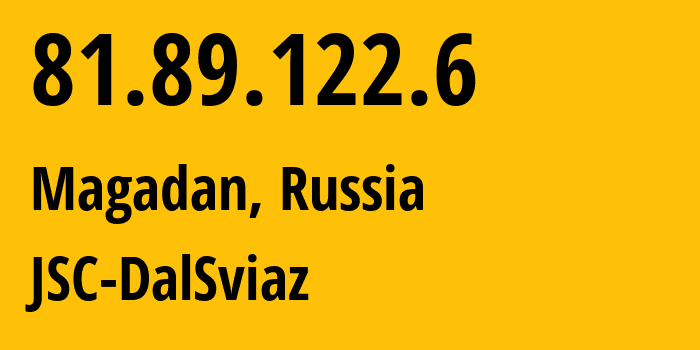 IP address 81.89.122.6 (Magadan, Magadan Oblast, Russia) get location, coordinates on map, ISP provider AS34205 JSC-DalSviaz // who is provider of ip address 81.89.122.6, whose IP address