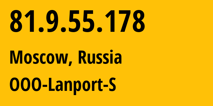 IP address 81.9.55.178 (Moscow, Moscow, Russia) get location, coordinates on map, ISP provider AS34211 OOO-Lanport-S // who is provider of ip address 81.9.55.178, whose IP address