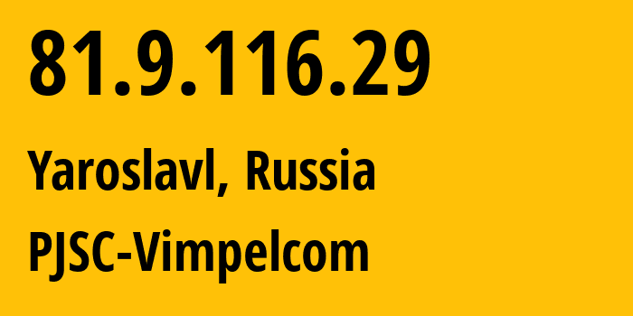 IP-адрес 81.9.116.29 (Ярославль, Ярославская Область, Россия) определить местоположение, координаты на карте, ISP провайдер AS16345 PJSC-Vimpelcom // кто провайдер айпи-адреса 81.9.116.29