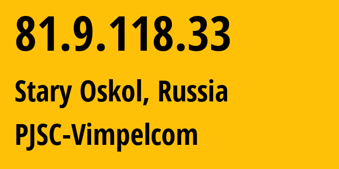 IP-адрес 81.9.118.33 (Старый Оскол, Белгородская Область, Россия) определить местоположение, координаты на карте, ISP провайдер AS16345 PJSC-Vimpelcom // кто провайдер айпи-адреса 81.9.118.33