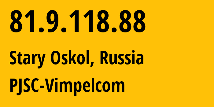 IP-адрес 81.9.118.88 (Старый Оскол, Белгородская Область, Россия) определить местоположение, координаты на карте, ISP провайдер AS16345 PJSC-Vimpelcom // кто провайдер айпи-адреса 81.9.118.88